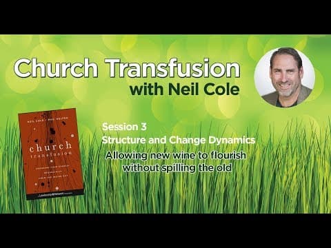 Church Transfusion - Session 3 of 4 | Structure and Change Dynamics | Neil Cole
